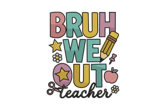 Bruh We Out Teacher Embroidery Design for Business Merch